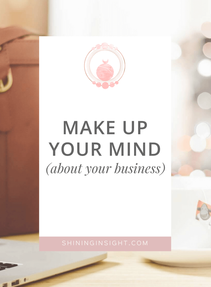 Make Up Your Mind (about your business)