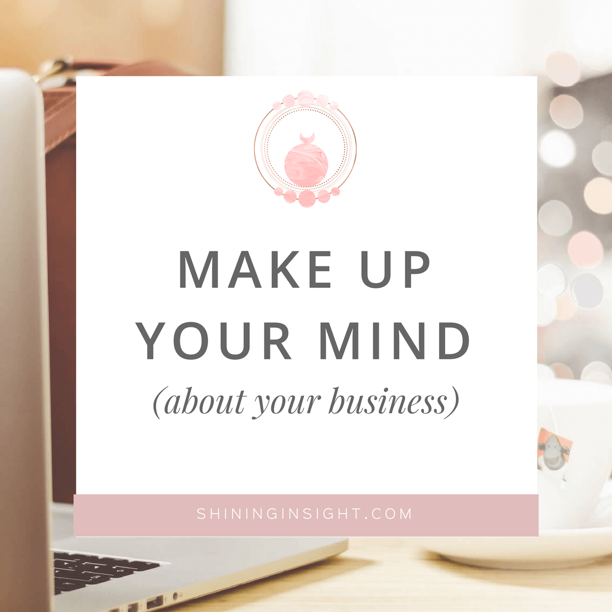 Make Up Your Mind About Your Business Shining Insight